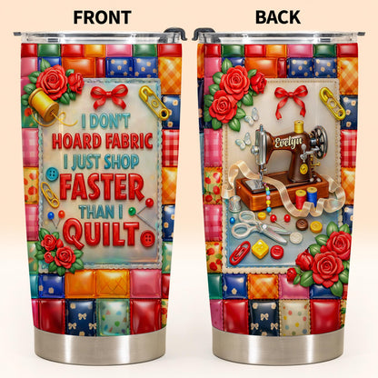 I Don't Hoard Fabric, Personalized 20oz 30oz Tumbler, Gift For Quilters