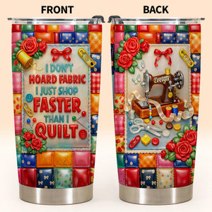 I Don't Hoard Fabric, Personalized 20oz 30oz Tumbler, Gift For Quilters