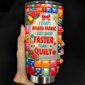 I Don't Hoard Fabric, Personalized 20oz 30oz Tumbler, Gift For Quilters