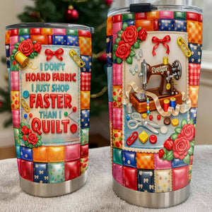 I Don't Hoard Fabric, Personalized 20oz 30oz Tumbler, Gift For Quilters