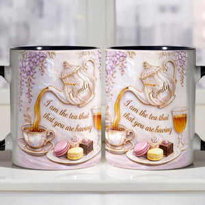 I Am The Tea That You Are Having, Personalized Mug, Gift For Tea Lovers