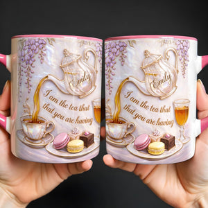I Am The Tea That You Are Having, Personalized Mug, Gift For Tea Lovers