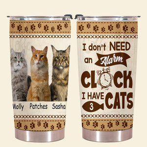 I Don't Need An Alarm Clock - Personalized Custom Cat Photo Tumbler