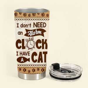 I Don't Need An Alarm Clock - Personalized Custom Cat Photo Tumbler