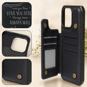 I Met You I Liked You I Love You - Personalized Leather Flip Wallet Phone Case