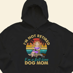 I'm Not Retired I'm A Full Time Dog Mom - Personalized Apparel - Gift For Dog Lovers, Summer Vacation