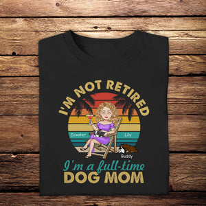 I'm Not Retired I'm A Full Time Dog Mom - Personalized Apparel - Gift For Dog Lovers, Summer Vacation