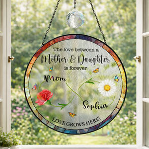 The Love Between Mother and Daughter is Forever Suncatcher, Mom Daughter Gift, Daughter Mother Gift, Mothers Day Gift for Mom from Daughter