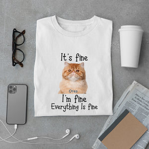 It's Fine I'm Fine Everything Is Fine - Personalized Custom Cat Photo Shirt