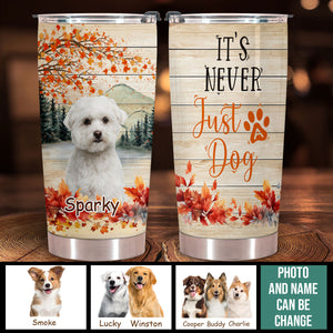 It's Never Just a Dog - Personalized Custom Dog Photo Tumbler