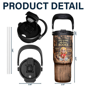 Just A Girl Who Loves Books - Personalized 30oz Tumbler With Handle