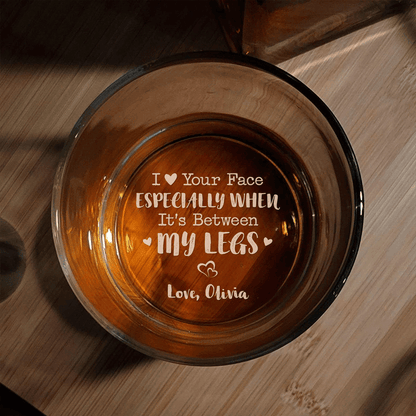 I Love Your Face Between My Legs Whiskey Glass Anniversary Gift For Him - Personalized Engraved Whiskey Glass