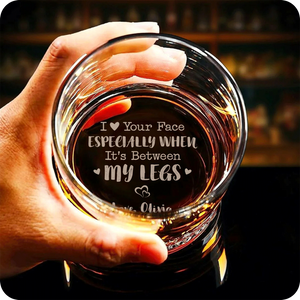 I Love Your Face Between My Legs Whiskey Glass Anniversary Gift For Him - Personalized Engraved Whiskey Glass