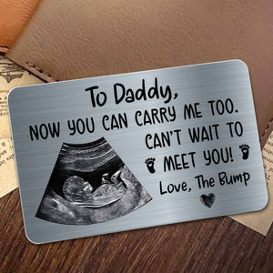 To Daddy Now You Can Carry Me Too, Aluminum Wallet Card, Gift For Expectant Fathers