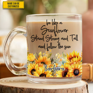 Be Like A Sunflower - Personalized Sunflower Glass Mug