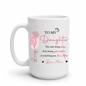 Mother Daughter Gift, To My Daughter Coffee Mug, The Only Thing Better Than Being Your Mother, Mothers Day Gift for Daughter, New Mom Gift