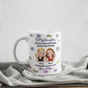 The Only Better Thing Is Watching You Being A Mom - Personalized Mug - Gift For Mom, Mother's Day Gift