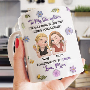 The Only Better Thing Is Watching You Being A Mom - Personalized Mug - Gift For Mom, Mother's Day Gift