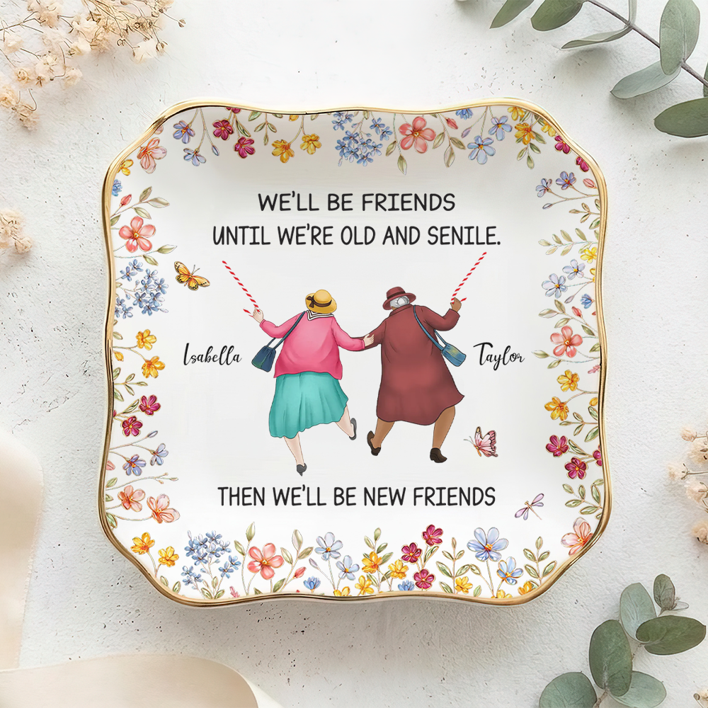 Friends Until We Are Old And Senile - Personalized Jewelry Plate - Gift For Besties