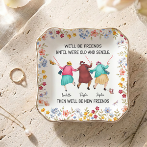 Friends Until We Are Old And Senile - Personalized Jewelry Plate - Gift For Besties
