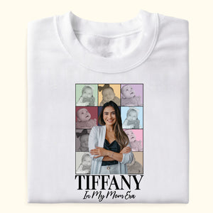 In My Mom Era Custom Photo - Personalized Apparel - Gift For Mom, Grandma, Mother's Day, Birthday Gift