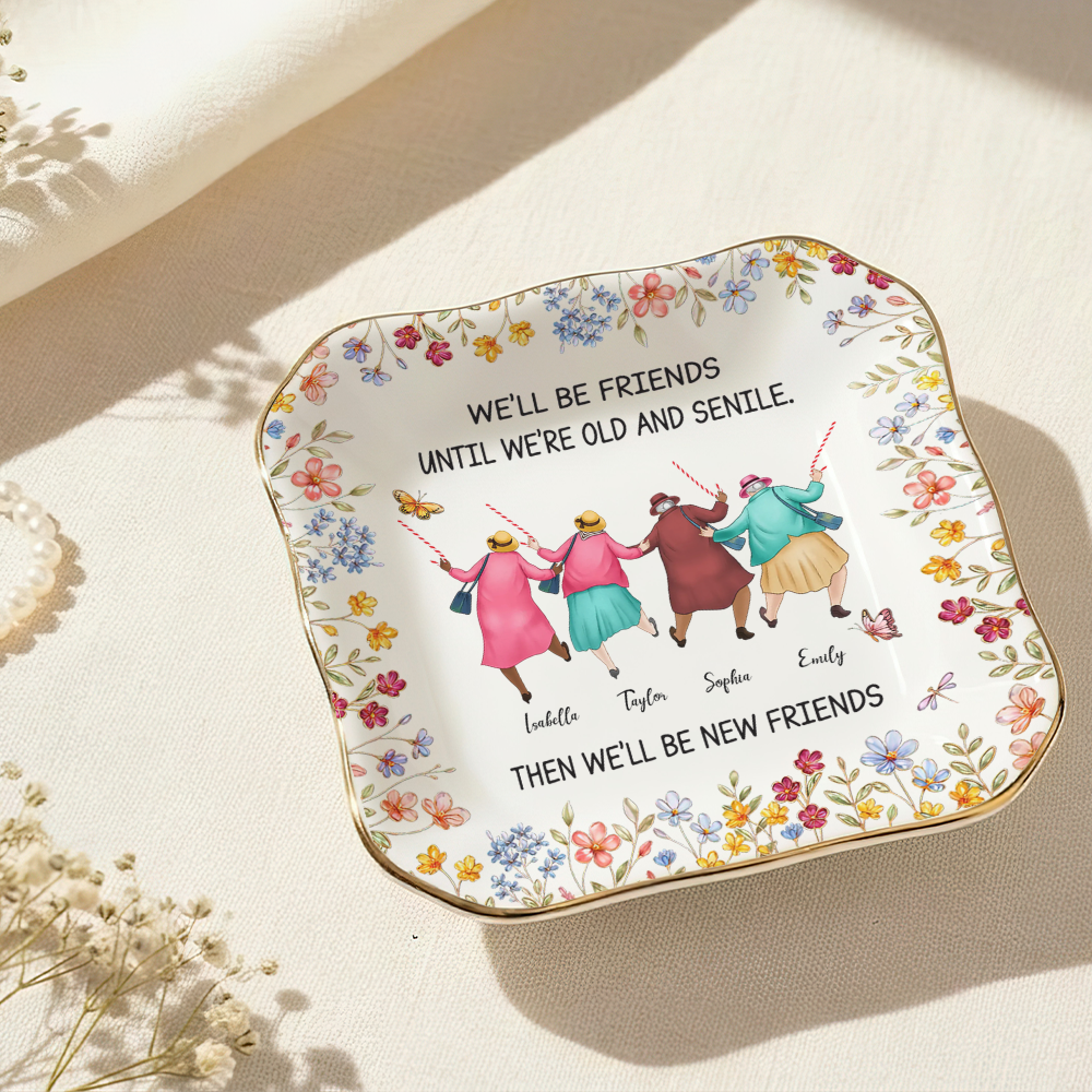 Friends Until We Are Old And Senile - Personalized Jewelry Plate - Gift For Besties
