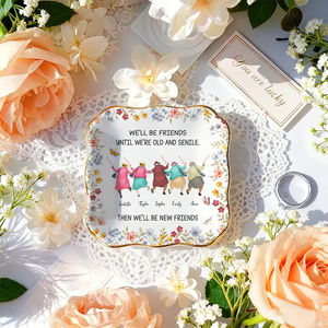 Friends Until We Are Old And Senile - Personalized Jewelry Plate - Gift For Besties