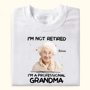 I m Not Retired I m A Professional Grandma Custom Photo - Personalized Shirt - Gift For Grandma, Mother's Day, Birthday Gift