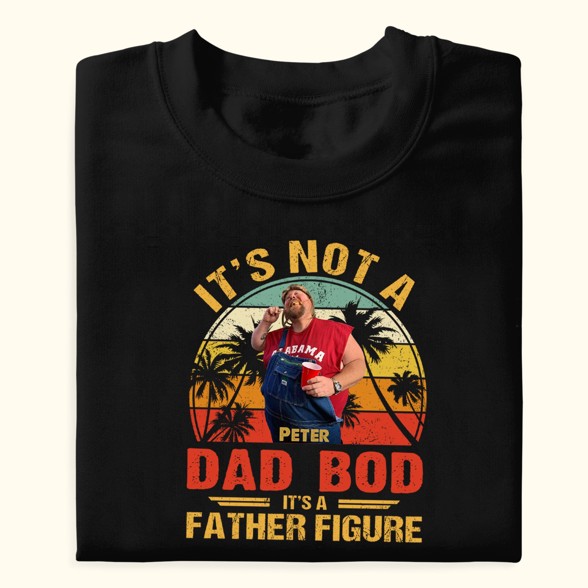 It's Not A Dad Bod Custom Photo - Personalized Shirt - Gift For Father, Father's Day