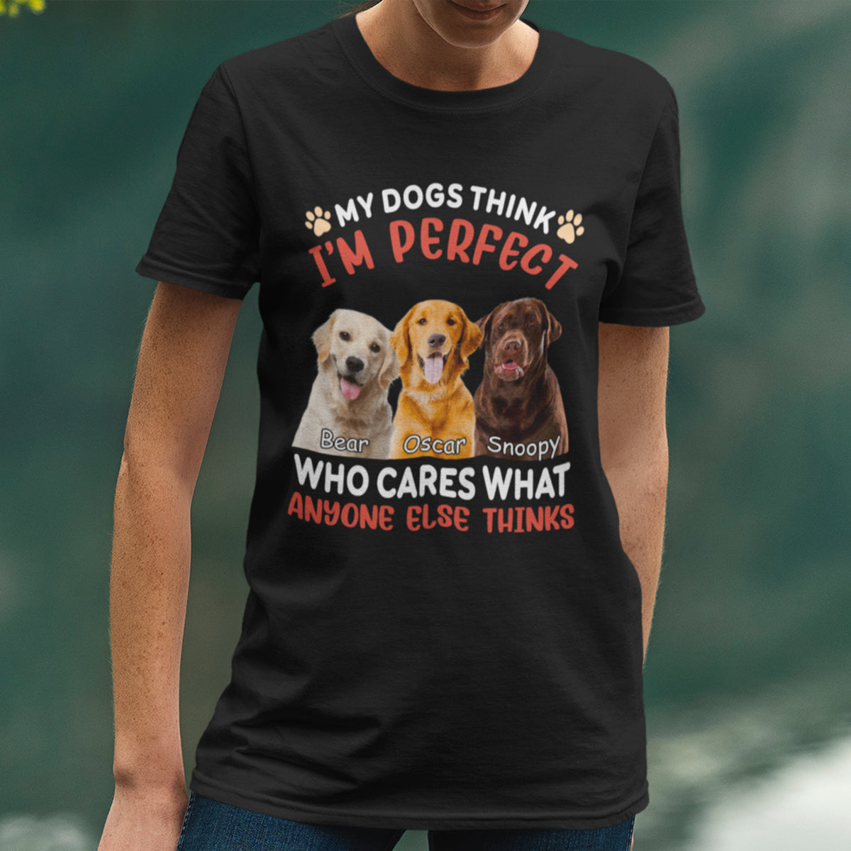 My Dog Thinks I m Perfect - Personalized Custom Photo Shirt
