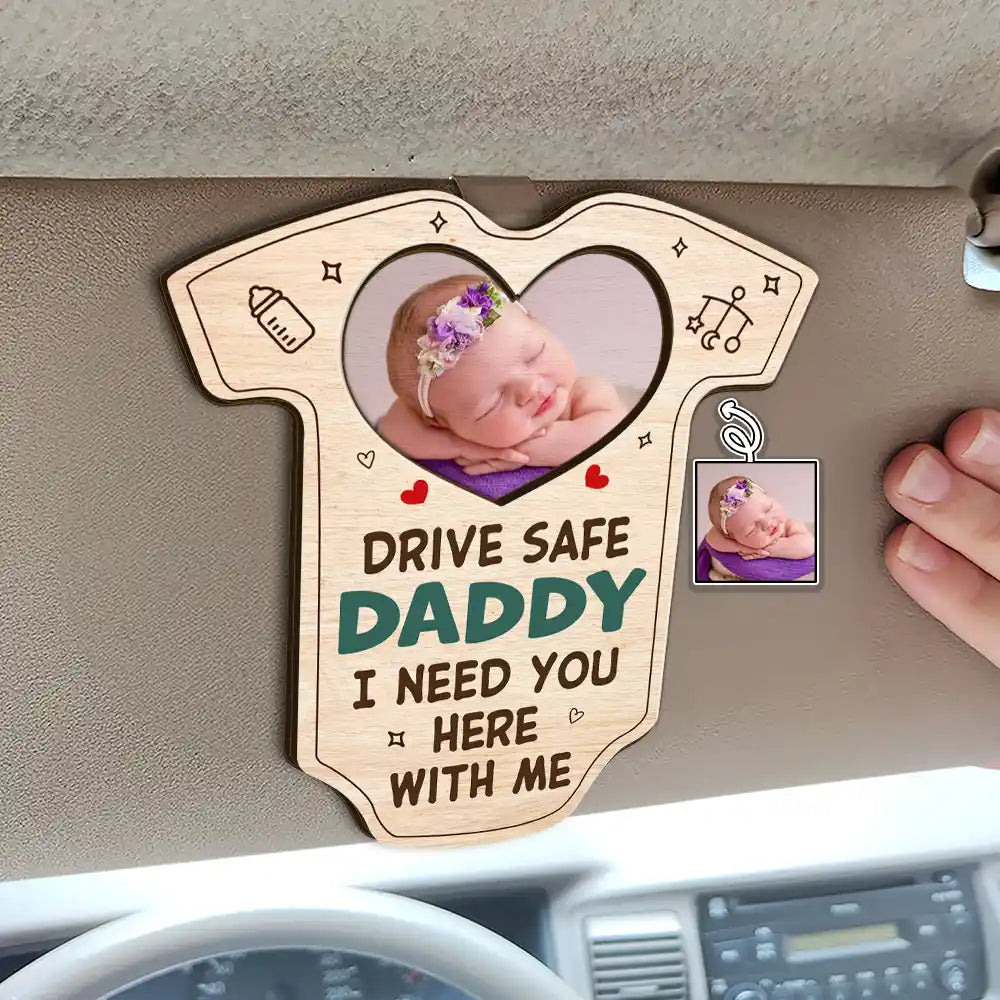 Custom Photo Drive Safe Daddy I Need You Here With Me - Personalized Custom Shaped Car Visor Clip, Father's Day Gift