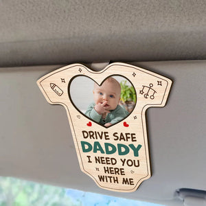 Custom Photo Drive Safe Daddy I Need You Here With Me - Personalized Custom Shaped Car Visor Clip, Father's Day Gift