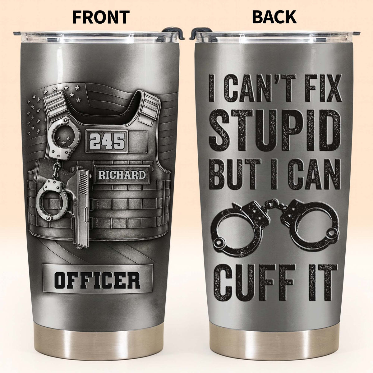 I Can't Fix Stupid But I Can Cuff It Bulletproof Vest And Handcuffs Design,Personalized Custom Stainless Steel Tumbler,Gift For Police Officers