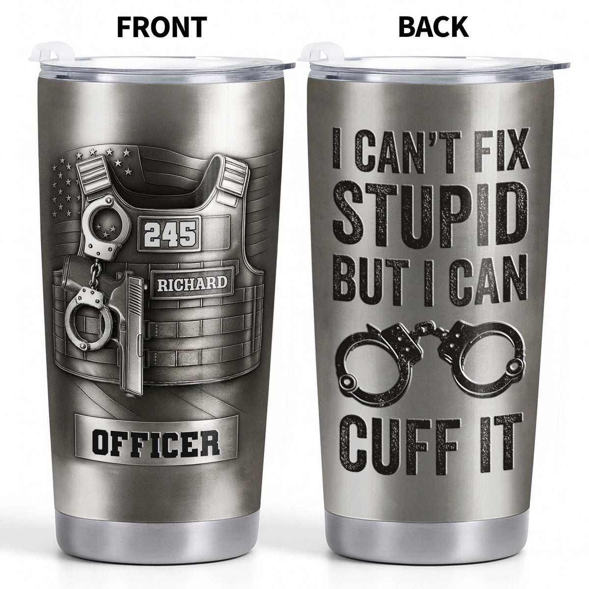 I Can't Fix Stupid But I Can Cuff It Bulletproof Vest And Handcuffs Design,Personalized Custom Stainless Steel Tumbler,Gift For Police Officers