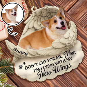 Don't Cry For Me I'm Flying With New Wings And Paw Prints, Custom Wood/Acrylic Ornament, Gift For Pet Owners
