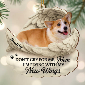 Don't Cry For Me I'm Flying With New Wings And Paw Prints, Custom Wood/Acrylic Ornament, Gift For Pet Owners