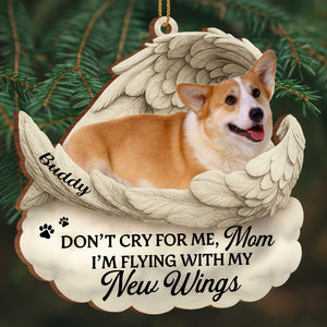 Don't Cry For Me I'm Flying With New Wings And Paw Prints, Custom Wood/Acrylic Ornament, Gift For Pet Owners