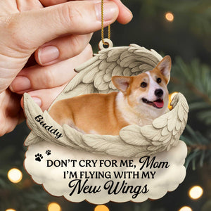 Don't Cry For Me I'm Flying With New Wings And Paw Prints, Custom Wood/Acrylic Ornament, Gift For Pet Owners