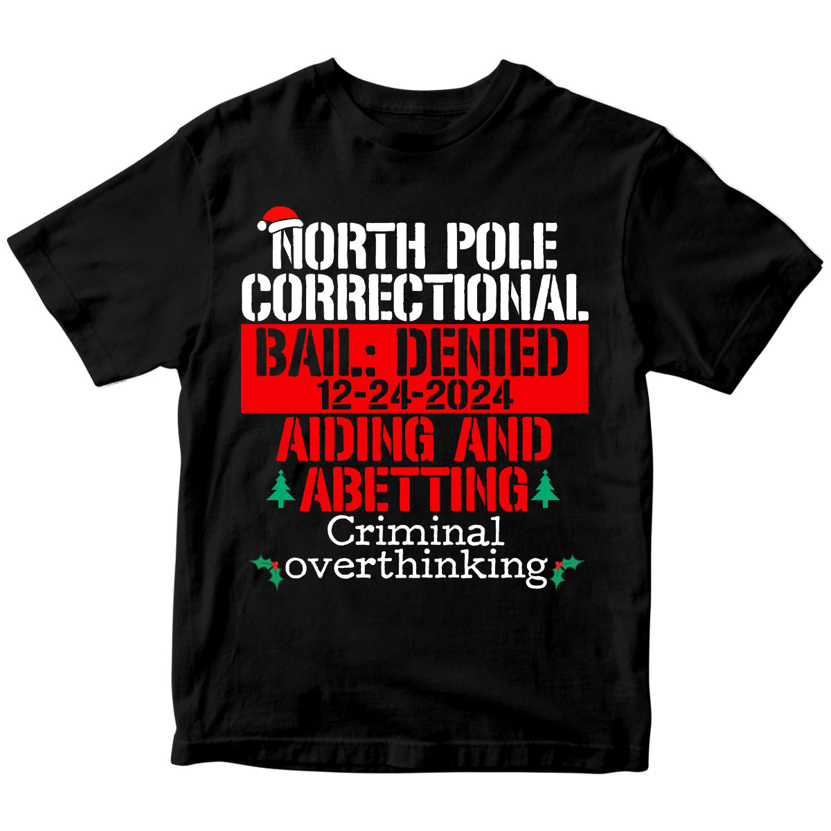Custom North Pole Correctional Christmas 2024 Shirt, Bail Denied 12-24-2024 shirts, North Pole Christmas Matching Family Tshirt, Funny Tees