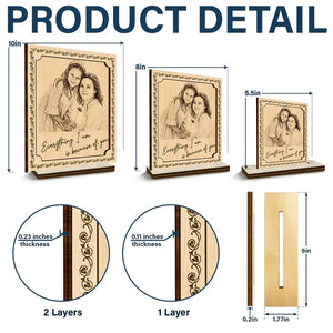 Pencil Sketch Everything I Am Is Because Of You - Custom Photo Wooden Plaque PT1953-CIN4281-MK3.jpg