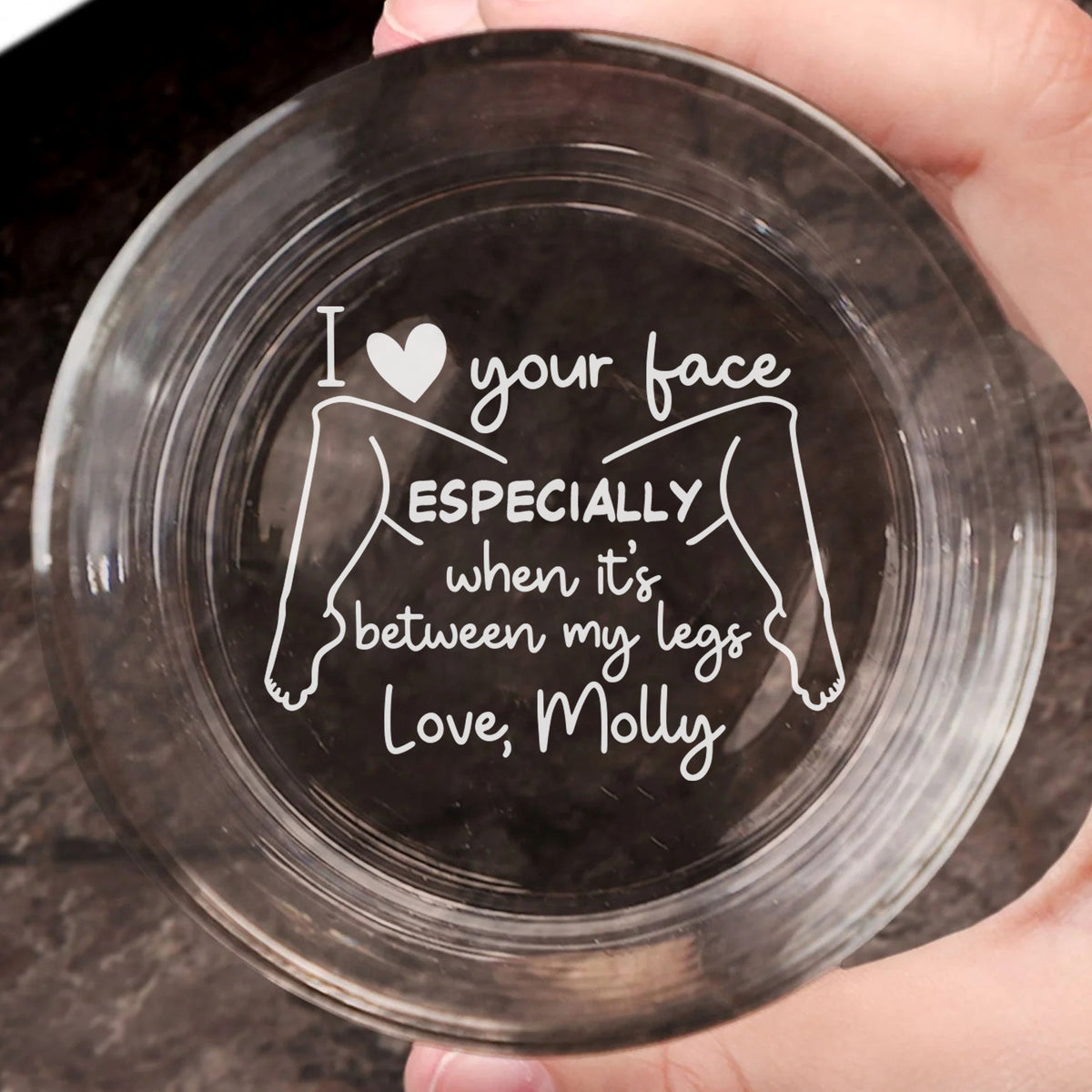 I Love Your Face Between My Legs Whiskey Glass Anniversary Gift For Him - Personalized Engraved Whiskey Glass - Anniversary Valentine Gift