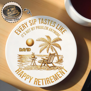 Every Sip Tastes Like Not My Problem, Coaster, Gift For Retirees