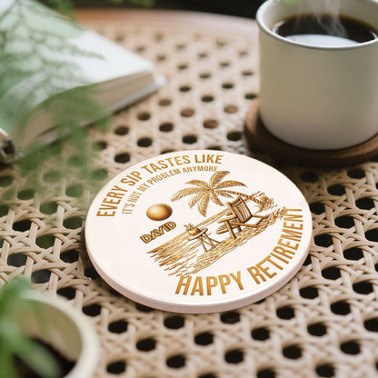 Every Sip Tastes Like Not My Problem, Coaster, Gift For Retirees