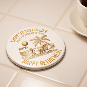 Every Sip Tastes Like Not My Problem, Coaster, Gift For Retirees