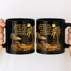 Not My Problem Anymore, Personalized Black Mug, Gift For Retired Men