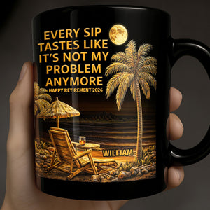 Not My Problem Anymore, Personalized Black Mug, Gift For Retired Men