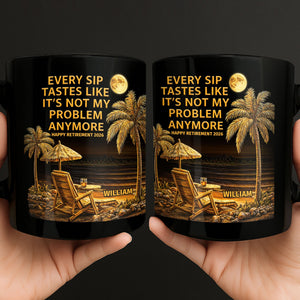 Not My Problem Anymore, Personalized Black Mug, Gift For Retired Men