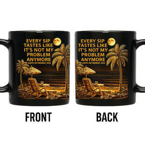 Not My Problem Anymore, Personalized Black Mug, Gift For Retired Men