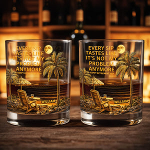 Every Sip Tastes Like It's Not My Problem Anymore, Palm Trees and Sunset, Whiskey Glass, Gift For Retirees