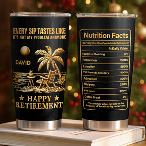 Every Sip Tastes Like Not My Problem, Stainless Steel Tumbler, Gift For Retirees